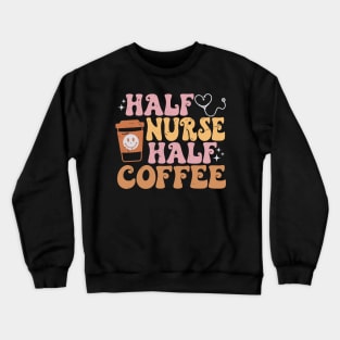 Half Nurse Coffee Nurse Gifts Nurse Week Funny Nurse Crewneck Sweatshirt